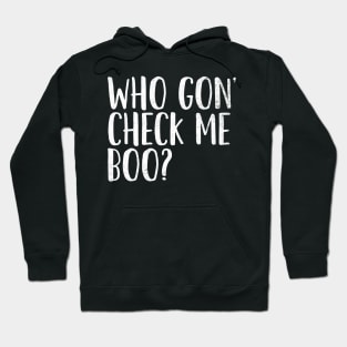 Who Gon' Check Me Boo? Hoodie